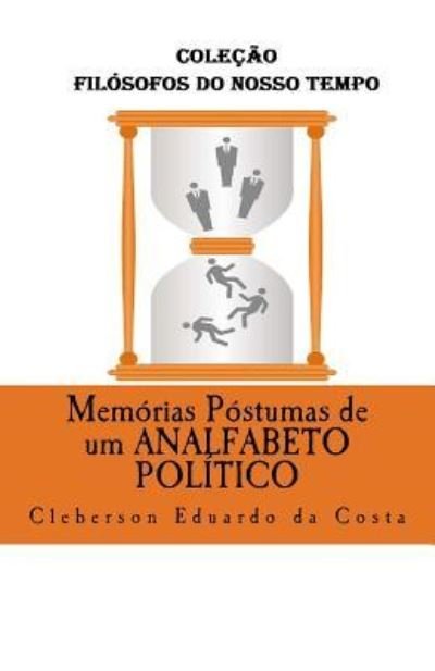 Cover for Cleberson Eduardo Da Costa · Memorias Postumas de Um Analfabeto Politico (Taschenbuch) (2018)