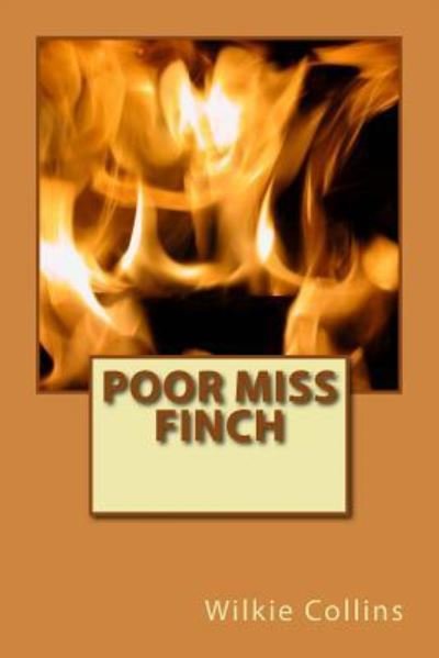 Poor Miss Finch - Wilkie Collins - Libros - Createspace Independent Publishing Platf - 9781722819569 - 3 de septiembre de 2018