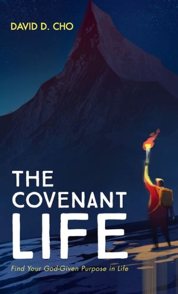 Cover for David D Cho · The Covenant Life: Find Your God-Given Purpose in Life (Hardcover Book) (2020)