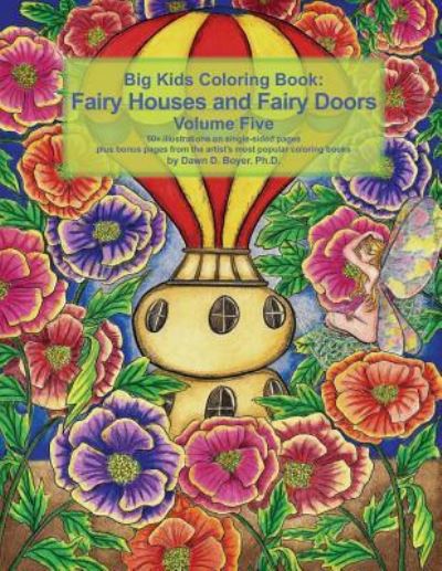 Cover for Boyer, Dawn D, PH D · Big Kids Coloring Book Fairy Houses and Fairy Doors Volume Five: 50+ line-art and grayscale illustrations to color on single-sided pages plus bonus pages from the artist's most popular coloring books - Big Kids Coloring Books (Paperback Book) (2018)