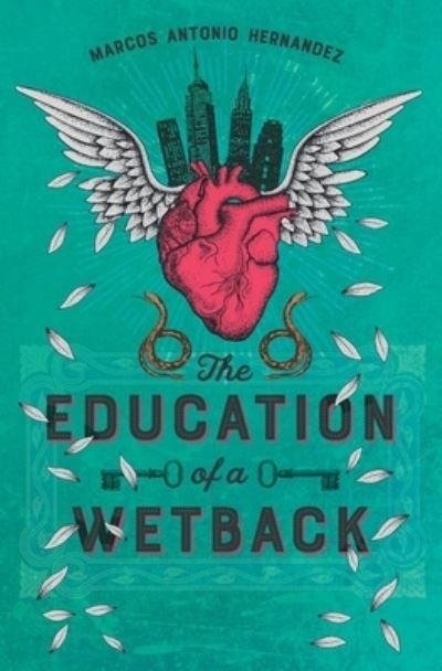 Cover for Marcos Antonio Hernandez · The Education of a Wetback (Paperback Book) (2019)
