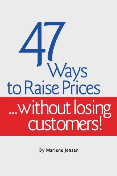 Cover for Marlene Jensen · 47 Ways to Raise Prices ...Without Losing Customers! (Paperback Bog) (2020)