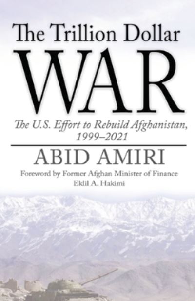 Cover for Abid Amiri · The Trillion Dollar War: The U.S. Effort to Rebuild Afghanistan, 1999-2021 (Paperback Book) (2021)