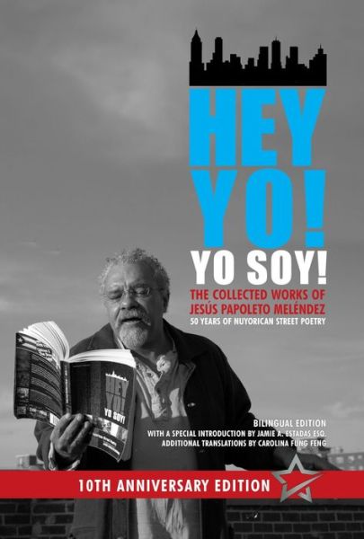 Cover for Jesus Papoleto Melendez · Hey Yo! Yo Soy! – 50 Years of Nuyorican Street Poetry, A Bilingual Edition, Tenth Anniversary Book, Second Edition (Paperback Book) (2024)