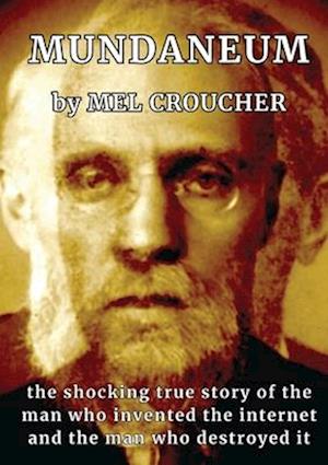 Cover for Mel Croucher · Mundaneum: The Shocking True Story of the Man who Created the Internet and the Man who Destroyed It (Paperback Book) (2024)