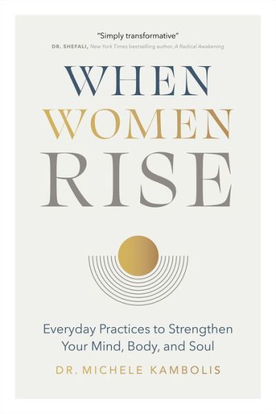 Cover for Dr. Michele Kambolis · When Women Rise: Everyday Practices to Strengthen Your Mind, Body, and Soul (Innbunden bok) (2021)