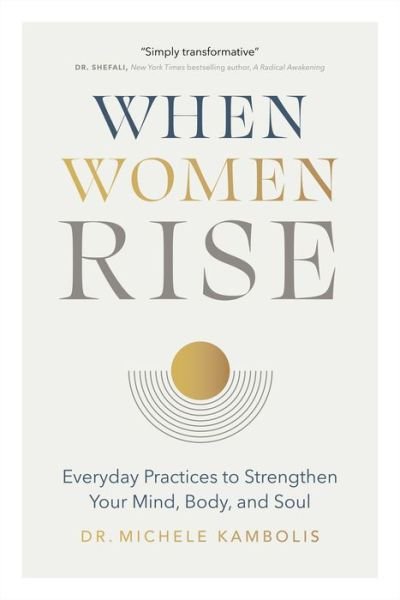 Cover for Dr. Michele Kambolis · When Women Rise: Everyday Practices to Strengthen Your Mind, Body, and Soul (Hardcover Book) (2021)