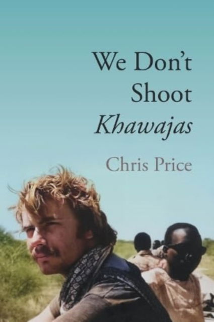 Cover for Chris Price · We Don't Shoot Khawajas: Travelling through Africa in the 1980's (Paperback Book) (2023)