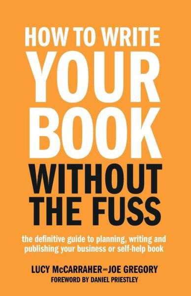 Cover for Lucy Mccarraher · How to Write Your Book Without the Fuss: the Definitive Guide to Planning, Writing and Publishing Your Business or Self-help Book (Paperback Book) (2015)