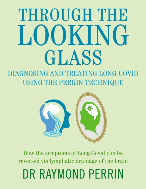 Cover for Raymond Perrin · Through the Looking Glass: Diagnosing and Treating Long COVID using the Perrin Technique: How the symptoms of Long-Covid can be reverse via lymphatic drainage of the brain (Pocketbok) (2024)