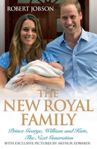 The New Royal Family: Prince George, William and Kate, The Next Generation - Robert Jobson - Books - John Blake Publishing Ltd - 9781782194569 - August 5, 2013