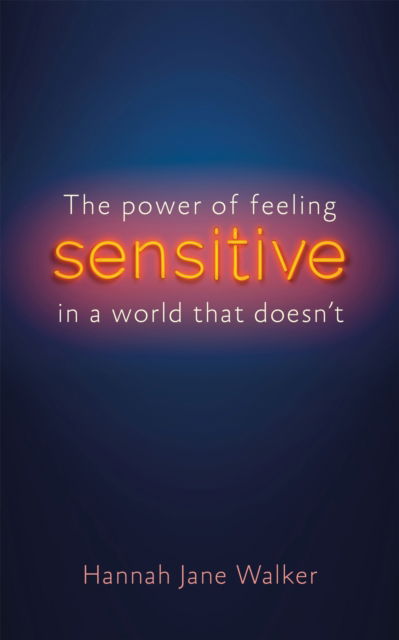 Sensitive: The Hidden Strength of Sensitivity & Empathy - Hannah Jane Walker - Books - Octopus Publishing Group - 9781783254569 - March 2, 2023