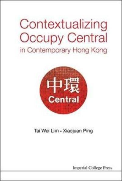 Cover for Lim, Tai Wei (Soka Univ, Japan &amp; Nus, S'pore) · Contextualizing Occupy Central In Contemporary Hong Kong (Innbunden bok) (2015)