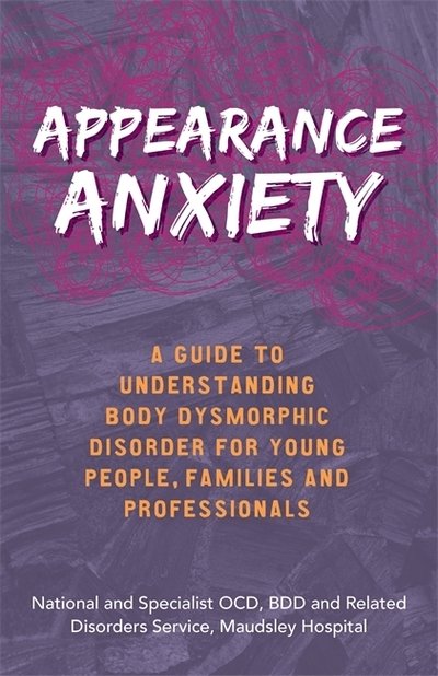 Cover for The National and Specialist OCD, BDD and Related Disorders Service · Appearance Anxiety: A Guide to Understanding Body Dysmorphic Disorder for Young People, Families and Professionals (Paperback Bog) (2019)