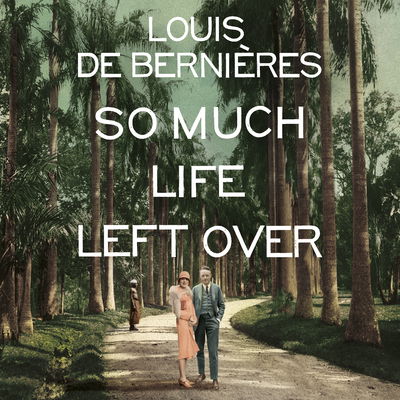 So Much Life Left Over - Louis De Bernieres - Audiolivros - Cornerstone - 9781786141569 - 5 de julho de 2018