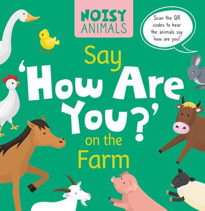 Cover for Madeline Tyler · Say 'How Are You?' on the Farm - Noisy Animals (Hardcover Book) (2019)