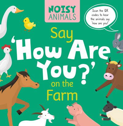 Say 'How Are You?' on the Farm - Noisy Animals - Madeline Tyler - Books - BookLife Publishing - 9781786378569 - November 1, 2019