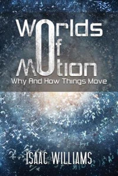 Cover for Isaac Williams · Worlds Of Motion: Why And How Things Move (Inbunden Bok) (2018)