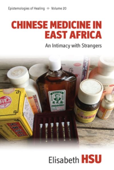 Cover for Elisabeth Hsu · Chinese Medicine in East Africa: An Intimacy with Strangers - Epistemologies of Healing (Hardcover Book) (2022)