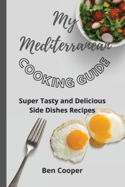 My Mediterranean Cooking Guide - Ben Cooper - Bøker - Ben Cooper - 9781802690569 - 15. april 2021