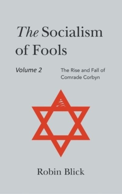 Cover for Robin Blick · Socialism of Fools Vol 2 Revised 3rd Edn: The Rise and Fall of Comrade Corbyn (Hardcover Book) (2022)