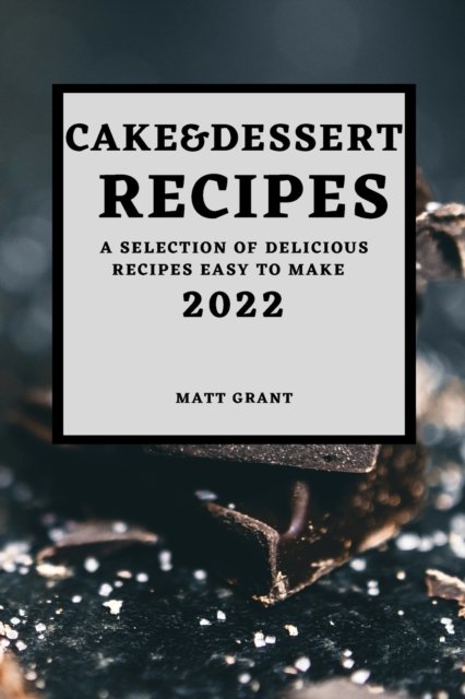 Cover for Matt Grant · Cake &amp; Dessert Recipes 2022 (Paperback Bog) (2022)