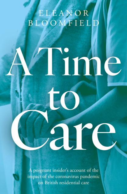 A Time to Care - Eleanor Bloomfield - Books - The Book Guild Ltd - 9781835740569 - October 28, 2024