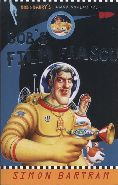 Cover for Simon Bartram · Bob's Film Fiasco: Bob and Barry's Lunar Adventures - Bartram, Simon Series (Paperback Book) (2013)