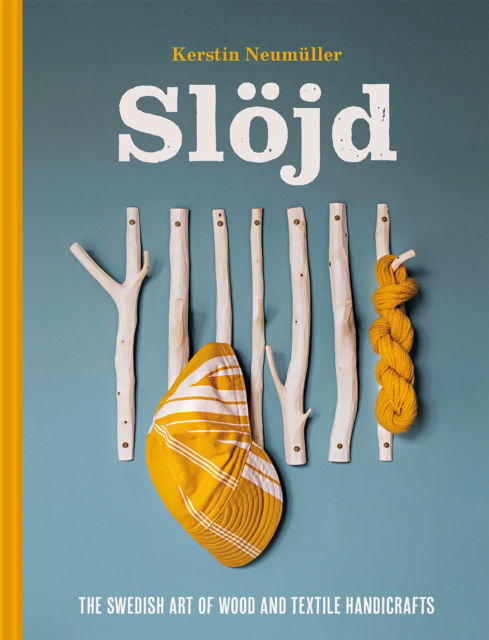 Cover for Kerstin Neumuller · Slojd: The Swedish art of wood and textile handicraft (Hardcover Book) (2025)