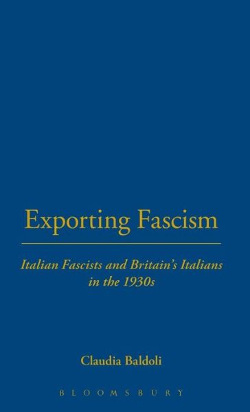 Cover for Claudia Baldoli · Exporting Fascism: Italian Fascists and Britain's Italians in the 1930s (Hardcover Book) (2003)