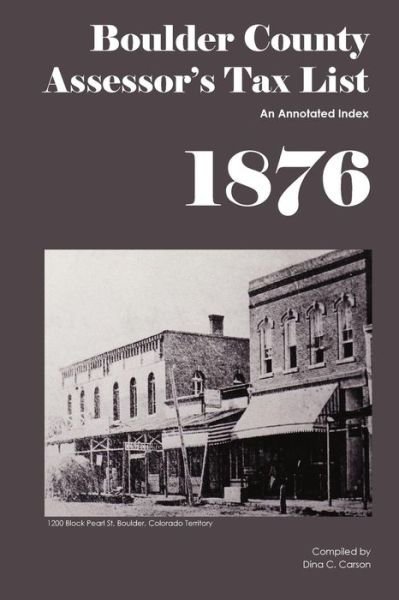 Cover for Dina C Carson · Boulder County Assessor's Tax List 1876: an Annotated Index (Paperback Book) (2012)