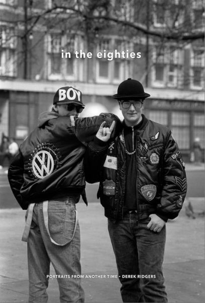 Cover for Derek Ridgers · In the Eighties: Portraits from Another Time (Inbunden Bok) (2017)