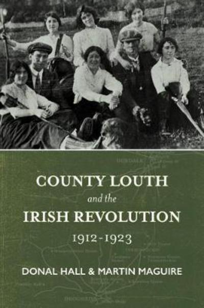 Cover for Donal Hall · County Louth and the Irish Revolution, 1912-1923 (Paperback Book) (2017)