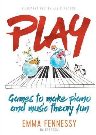 Cover for Emma Fennessy · Play: Games to Make Piano and Music Theory Fun (Taschenbuch) (2017)