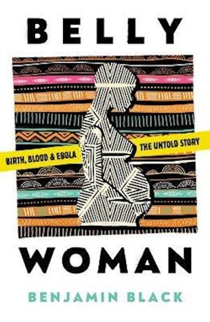 Cover for Benjamin Black · Belly Woman: Birth, Blood &amp; Ebola: the Untold Story (Hardcover Book) (2022)