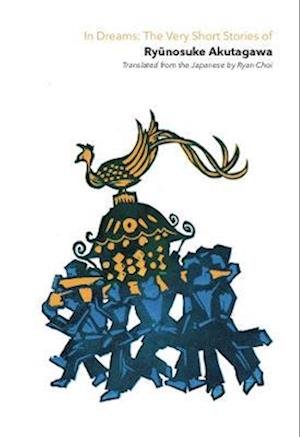 Cover for Ryunosuke Akutagawa · In Dreams: The Very Short Stories Of  Ryunosuke Akutagawa (Paperback Bog) (2023)