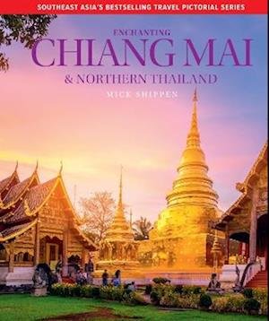 Cover for Mick Shippen · Enchanting Chiang Mai &amp; Northern Thailand - Enchanting Travel Pictorial series (Gebundenes Buch) [2 New edition] (2024)