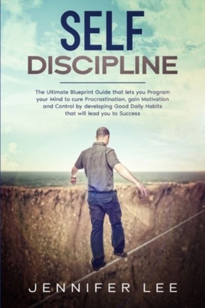 Cover for Jennifer Lee · Self-Discipline: The Ultimate Blueprint Guide that lets you Program your Mind to cure Procrastination, gain Motivation and Control by developing Good Daily Habits that will lead you to Success - Emotional Intelligence (Paperback Book) (2021)