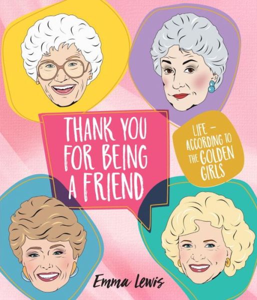 Cover for Emma Lewis · Thank You For Being A Friend: Life - according to the Golden Girls (Hardcover Book) (2017)