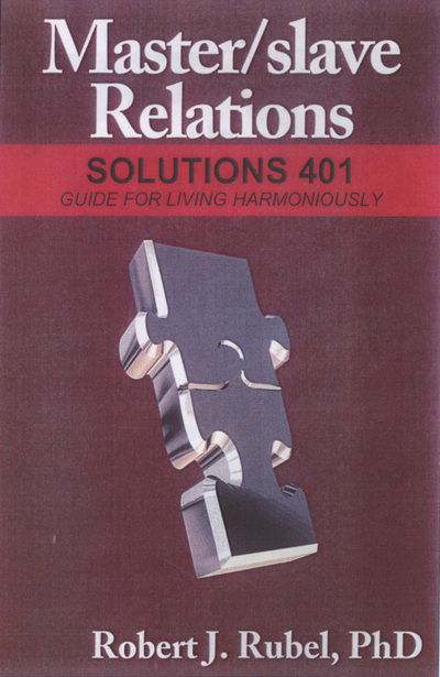 Master / Slave Relations: Solutions 402: Living in Harmony - Master / Slave Relations - Robert J Rubel - Books - Nazca Plains Corporation - 9781934625569 - June 25, 2008