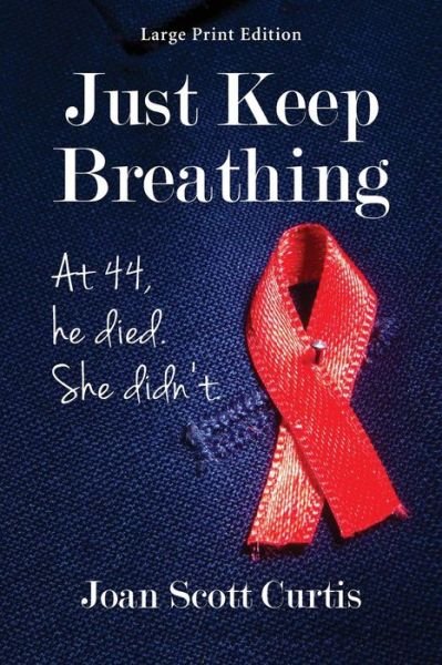 Cover for Joan Scott Curtis · Just Keep Breathing. at 44, He Died. She Didn't. (Paperback Book) [Large Print edition] (2013)