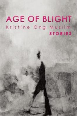 Cover for Kristine Ong Muslim · Age of Blight: Stories (Paperback Book) (2016)