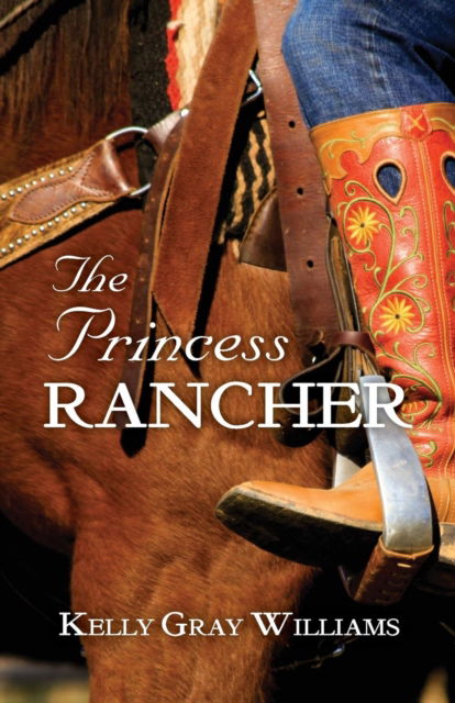 Cover for Kelly Gray Williams · The Princess Rancher (Paperback Book) (2015)