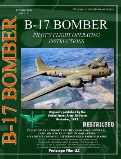 B-17 Pilot's Flight Operating Instructions - U S Army Air Force - Boeken - Periscope Film LLC - 9781940453569 - 10 juli 2017