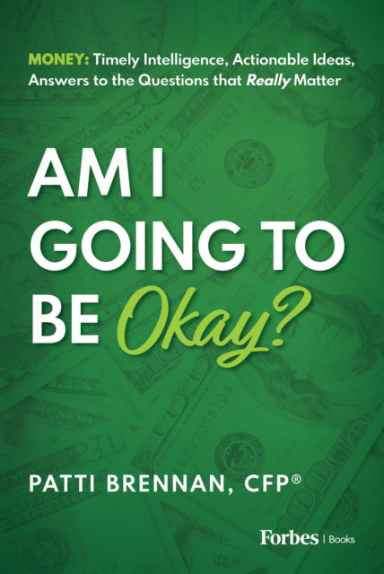 Cover for Patti Brennan · Am I Going to Be Okay?: Money: Timely Intelligence, Actionable Ideas, Answers to the Questions that Really Matter (Hardcover Book) (2025)