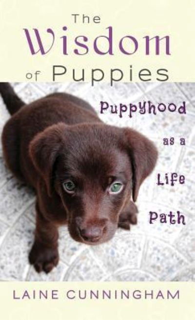 Cover for Laine Cunningham · The Wisdom of Puppies (Hardcover bog) (2017)