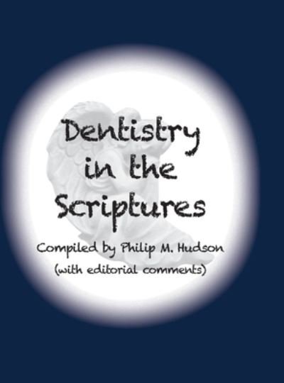 Philip M Hudson · Dentistry in the Scriptures (Hardcover Book) (2020)