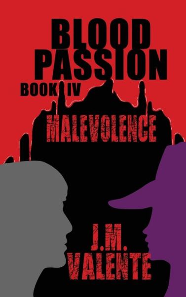 Cover for J M Valente · Blood Passion: Book IV Malevolence (Hardcover Book) (2020)