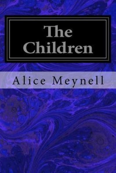 The Children - Alice Meynell - Kirjat - Createspace Independent Publishing Platf - 9781976218569 - perjantai 8. syyskuuta 2017