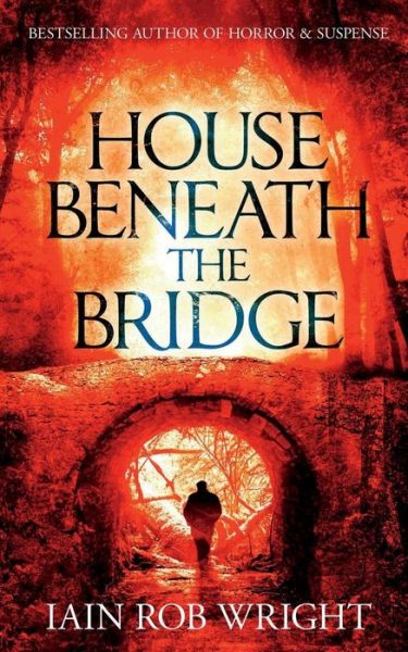 Cover for Iain Rob Wright · House Beneath the Bridge (Pocketbok) (2018)